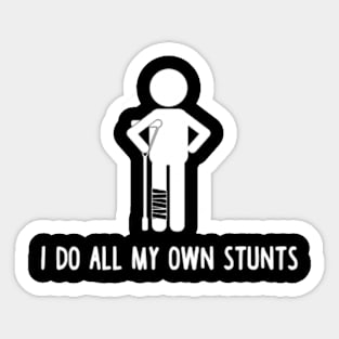 I Do All My Own Stunts Shirt Get Well Gift Funny Injury Leg T-Shirt Sticker